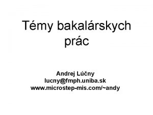 Tmy bakalrskych prc Andrej Lny lucnyfmph uniba sk