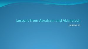 Lessons from Abraham and Abimelech Genesis 20 Remember