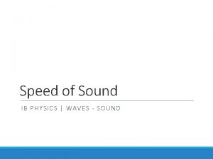 Speed of Sound IB PHYSICS WAVES SOUND Speed