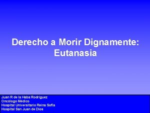 Derecho a Morir Dignamente Eutanasia Juan R de