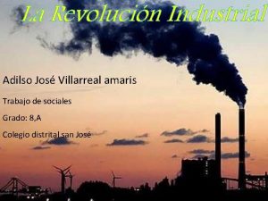 La Revolucin Industrial Adilso Jos Villarreal amaris Trabajo