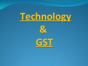 Technology GST GST ECOCSYSTEM The IT Backbone of