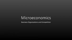 Microeconomics Business Organizations and Competition Horrible Business Activity