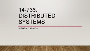 14 736 DISTRIBUTED SYSTEMS SPRING 2019 KESDEN SOCRATIVE