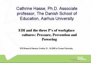 Cathrine Hasse Ph D Associate professor The Danish