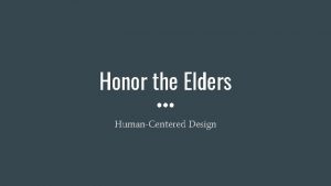 Honor the Elders HumanCentered Design Introduction Carlee Beard