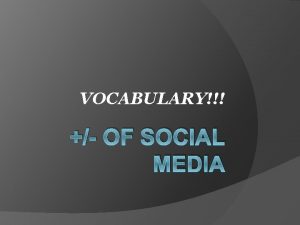 VOCABULARY OF SOCIAL MEDIA GENERAL SOCIAL MEDIA Post