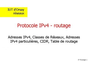 IUT dOrsay rseaux Protocole IPv 4 routage Adresses