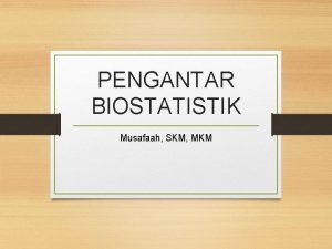 PENGANTAR BIOSTATISTIK Musafaah SKM MKM DEFINISI STATISTIK Cabang