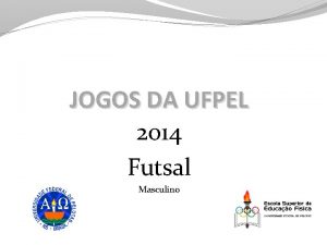 JOGOS DA UFPEL 2014 Futsal Masculino Regulamento Geral