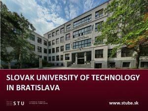 SLOVAK UNIVERSITY OF TECHNOLOGY IN BRATISLAVA www stuba