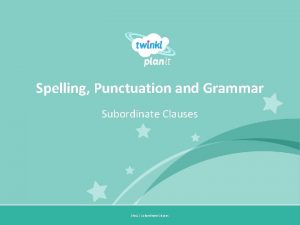 Spelling Punctuation and Grammar Subordinate Clauses Year One