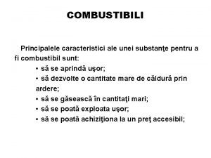 COMBUSTIBILI Principalele caracteristici ale unei substane pentru a