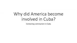 Why did America become involved in Cuba Containing