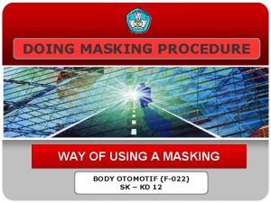 DOING MASKING PROCEDURE WAY OF USING A MASKING