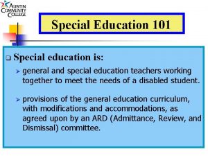 Special Education 101 q Special education is general