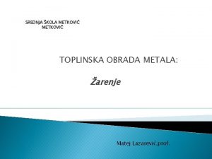 SREDNJA KOLA METKOVI TOPLINSKA OBRADA METALA arenje Matej