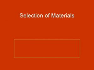 Selection of Materials Basic Selection Criteria for Materials