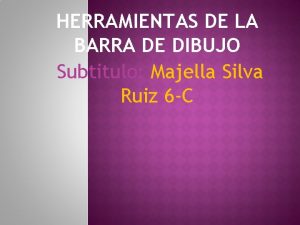 HERRAMIENTAS DE LA BARRA DE DIBUJO Subtitulo Majella