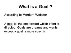 What is a Goal According to MerriamWebster A