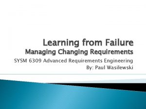 Learning from Failure Managing Changing Requirements SYSM 6309