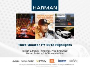 Third Quarter FY 2013 Highlights Dinesh C Paliwal