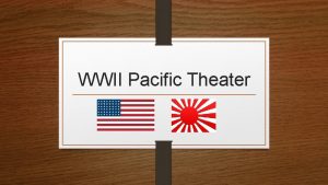 WWII Pacific Theater Before the war Japan seeks