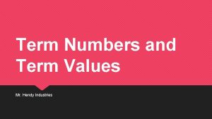 Term Numbers and Term Values Mr Hendy Industries