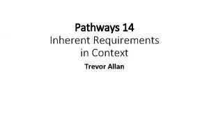 Pathways 14 Inherent Requirements in Context Trevor Allan