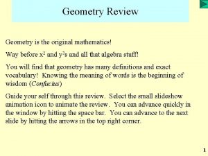 Geometry Review Geometry is the original mathematics Way