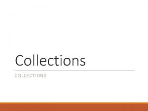 Collections COLLECTIONS What is the Collections framework Collections