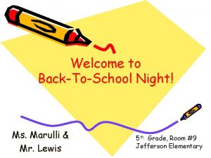 Welcome to BackToSchool Night Ms Marulli Mr Lewis