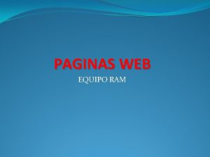 PAGINAS WEB EQUIPO RAM Qu es una pagina