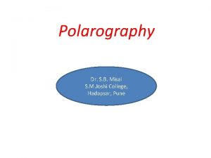 Polarography Dr S B Misal S M Joshi