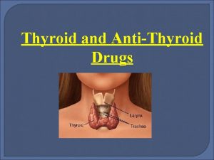 Thyroid and AntiThyroid Drugs Anatomy and Physiology of