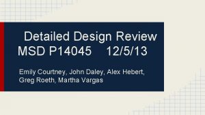 Detailed Design Review MSD P 14045 12513 Emily Detailed Design Review MSD P 14045 12513 Emily