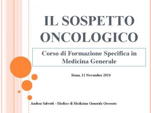 IL SOSPETTO ONCOLOGICO Corso di Formazione Specifica in