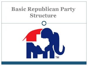 Basic Republican Party Structure Republican National Committee RNC