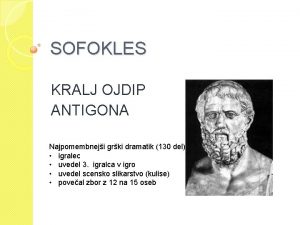 SOFOKLES KRALJ OJDIP ANTIGONA Najpomembneji grki dramatik 130