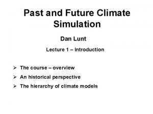 Past and Future Climate Simulation Dan Lunt Lecture