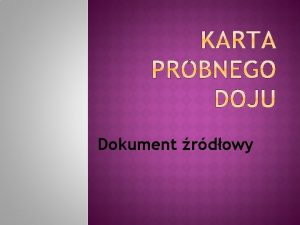 Dokument rdowy Karta Prbnego Doju dalej zwana KPD