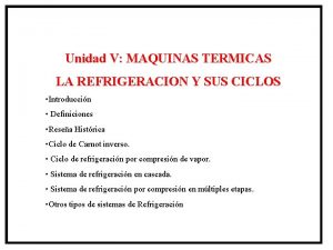 Unidad V MAQUINAS TERMICAS LA REFRIGERACION Y SUS