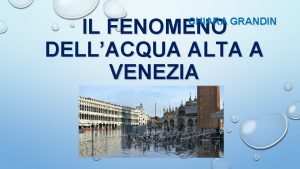 IL FENOMENO DELLACQUA ALTA A VENEZIA CHIARA GRANDIN