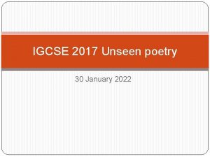 IGCSE 2017 Unseen poetry 30 January 2022 FORMAT