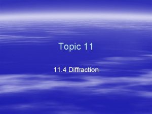 Topic 11 11 4 Diffraction Diffraction Single edge