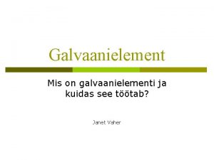 Galvaanielement Mis on galvaanielementi ja kuidas see ttab