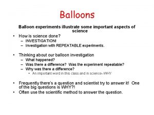 Balloons Balloon experiments illustrate some important aspects of