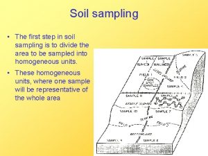 Soil sampling The first step in soil sampling