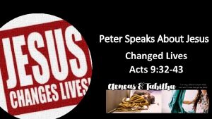 Peter Speaks About Jesus Changed Lives Acts 9