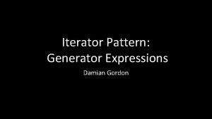 Iterator Pattern Generator Expressions Damian Gordon Generator Expressions Iterator Pattern Generator Expressions Damian Gordon Generator Expressions